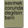Sevmek Zorunda Degilsin Beni door Sinan Akyüz