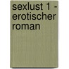 SexLust 1 - Erotischer Roman door Denise Harris