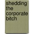 Shedding The Corporate Bitch