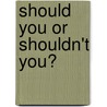 Should You Or Shouldn't You? door Cheryl Skromme Granrose