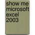 Show Me Microsoft Excel 2003