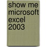 Show Me Microsoft Excel 2003 door Steve Johnson