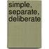 Simple, Separate, Deliberate