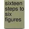 Sixteen Steps To Six Figures door Samuel T. Foust