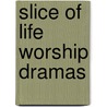 Slice Of Life Worship Dramas door Shelly Barsuhn