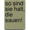 So sind sie halt, die Sauen! door Roderich Götzfried