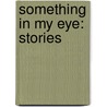 Something In My Eye: Stories by Michael Jeffrey Lee