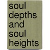 Soul Depths And Soul Heights by Octavius Winslow