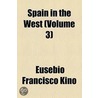 Spain In The West (Volume 3) door Eusebio Francisco Kino