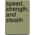 Speed, Strength, and Stealth