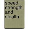 Speed, Strength, and Stealth door Jody Sullivan Rake