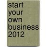 Start Your Own Business 2012 door Iane Whiteling