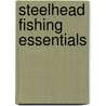 Steelhead Fishing Essentials door Marc L. Davis