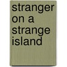Stranger on a Strange Island by Grant Buday