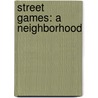 Street Games: A Neighborhood by Rosellen Brown