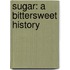 Sugar: A Bittersweet History