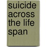 Suicide Across The Life Span door Eugene E. McDowell