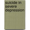 Suicide In Severe Depression door Louise Bradvik