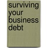 Surviving Your Business Debt by Kenneth Easton