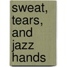 Sweat, Tears, And Jazz Hands door Mike Weaver