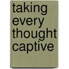 Taking Every Thought Captive by Mark R. Laaser