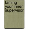 Taming Your Inner Supervisor door Ruth Haag