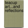 Teacup Art...and Reflections door Joyce Wilkens