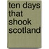 Ten Days That Shook Scotland