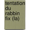 Tentation Du Rabbin Fix (La) by Jacquot Grunewald