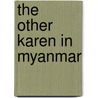 The  Other  Karen In Myanmar door Professor Ardeth Maung Thawnghmung