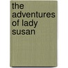 The Adventures Of Lady Susan door Ll D. Cyrus Townsend Brady