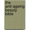 The Anti-Ageing Beauty Bible by Sarah Stacey