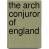 The Arch Conjuror Of England door Glyn Parry