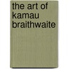 The Art of Kamau Braithwaite door Stewart Brown