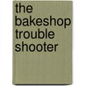 The Bakeshop Trouble Shooter door Miller Publishing Company