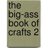 The Big-Ass Book Of Crafts 2 door Mark Montano