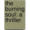The Burning Soul: A Thriller by John Connolly