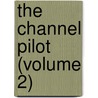 The Channel Pilot (Volume 2) by Great Britain Hydrographic Dept