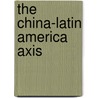 The China-Latin America Axis door Gast N. Forn?'s