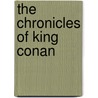 The Chronicles Of King Conan by Roy Thomas
