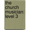 The Church Musician: Level 3 door Earl Ricker