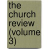 The Church Review (Volume 3) door Unknown Author