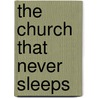 The Church That Never Sleeps door Matthew Barnett