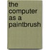 The Computer As A Paintbrush