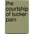 The Courtship Of Tucker Pain