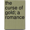 The Curse Of Gold; A Romance door R.W. Jameson