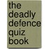 The Deadly Defence Quiz Book