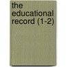 The Educational Record (1-2) by American Council on Education