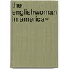 The Englishwoman In America~ door Isabella Lucy Bird