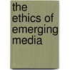 The Ethics Of Emerging Media door Bruce E. Drushel